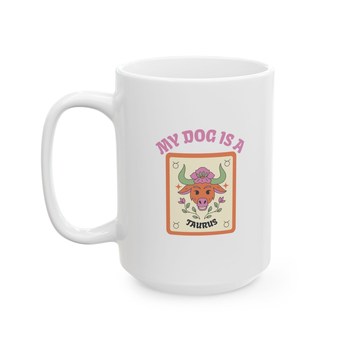 My Dog is a Taurus Mug