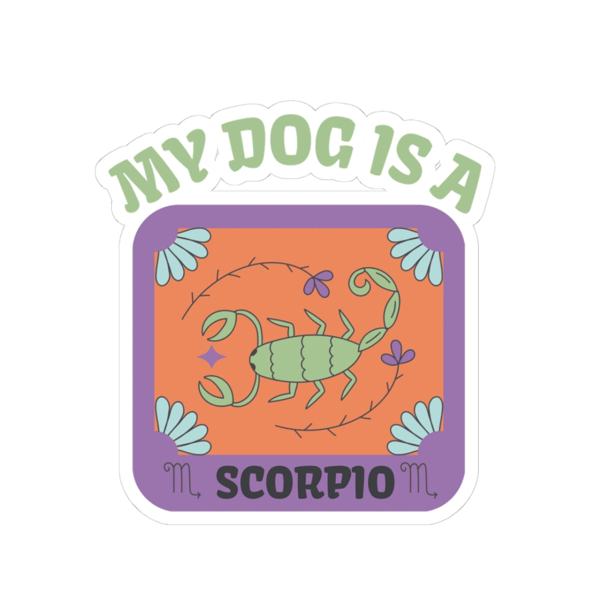 My Dog is a Scorpio Sticker
