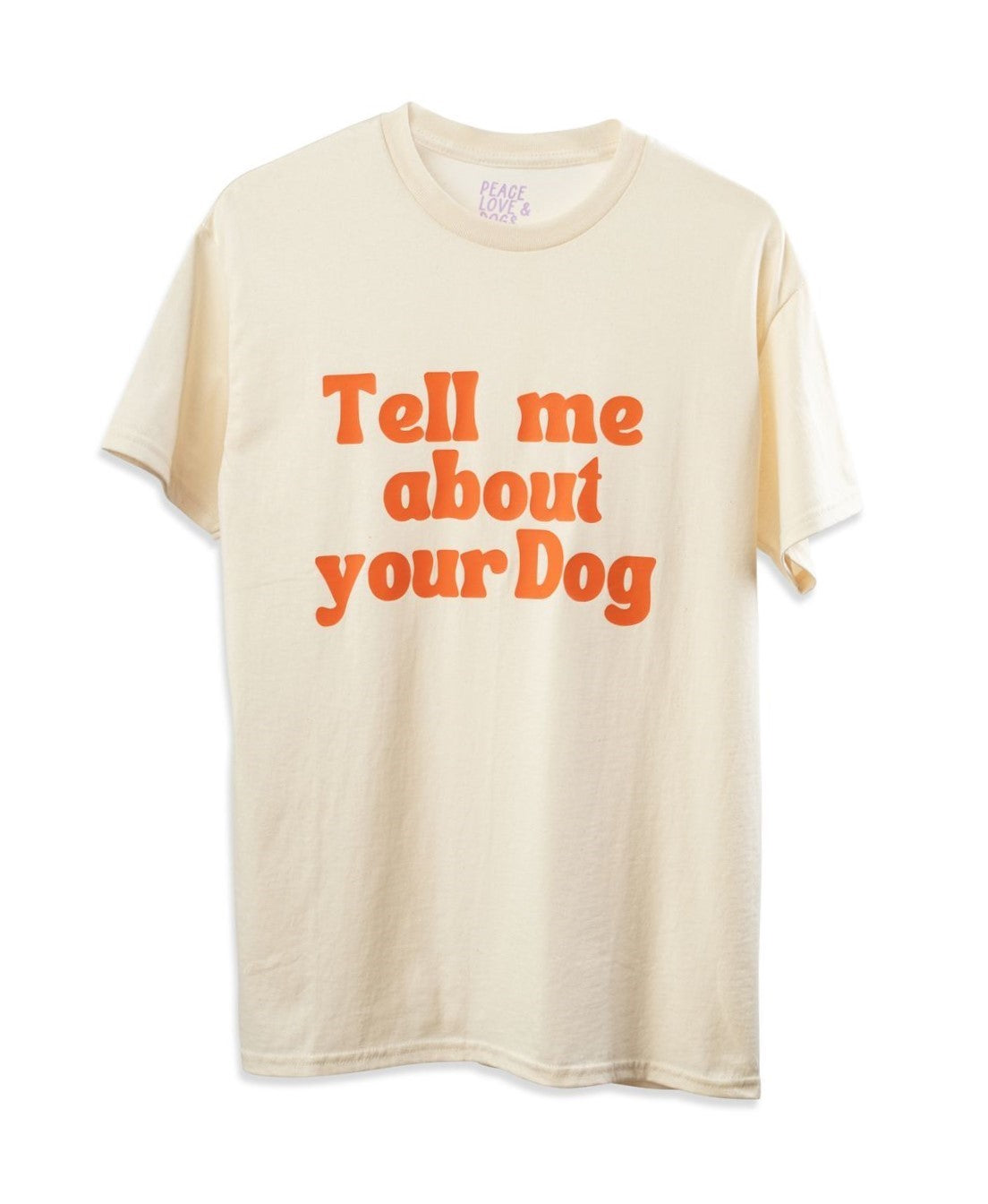 TELL ME ABOUT YOUR DOG T-SHIRT