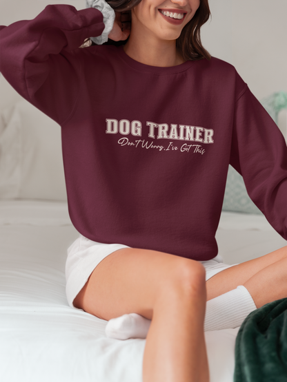 Dog Trainer Crewneck Sweatshirt — "Dog Trainer: One Thing I’ve Got This" Comfort Pullover