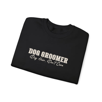 Dog Groomer Crewneck Sweatshirt — "Dog Groomer: Dog Hair, Don’t Care"