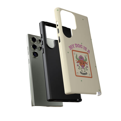 My Dog is a Taurus Phone Case