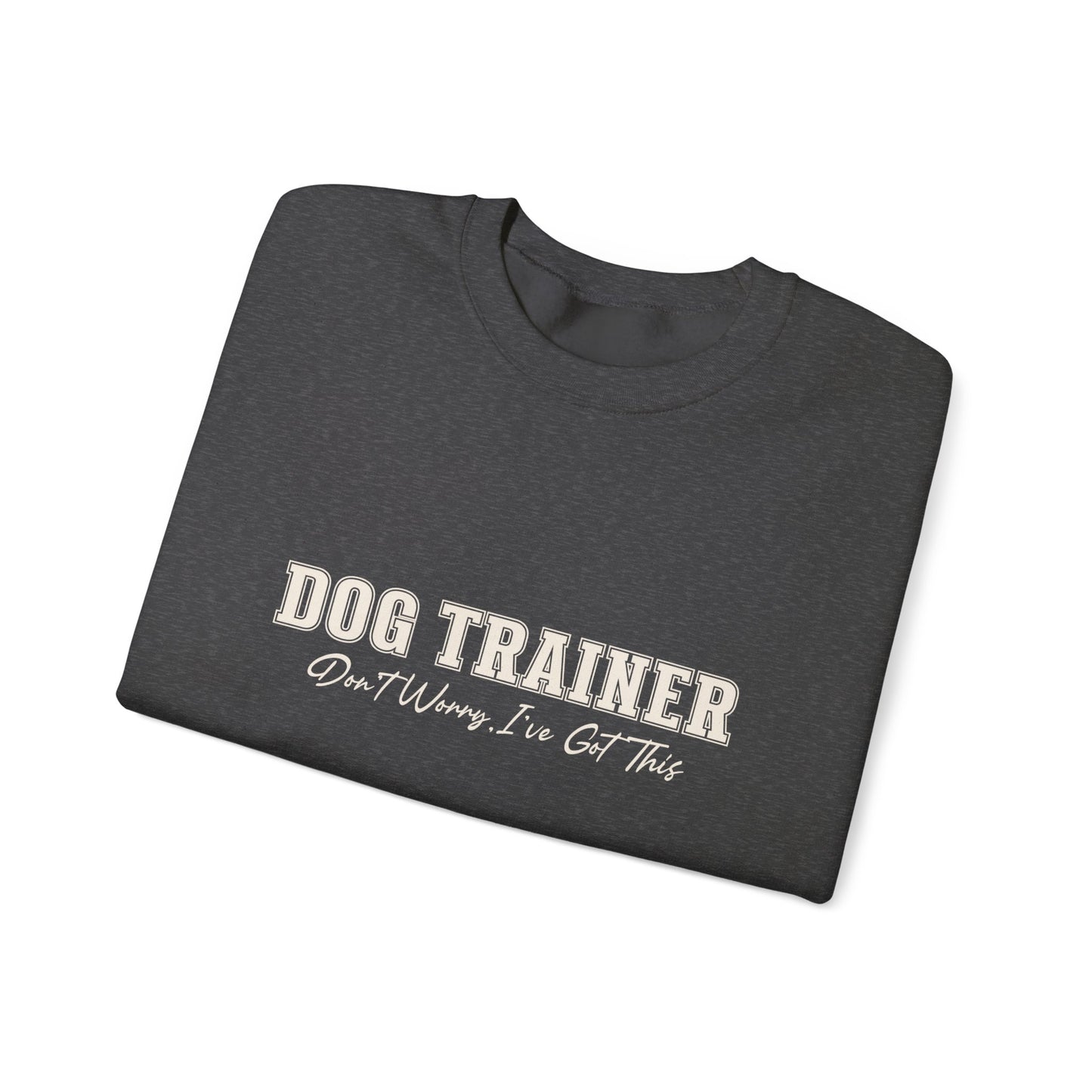 Dog Trainer Crewneck Sweatshirt — "Dog Trainer: One Thing I’ve Got This" Comfort Pullover