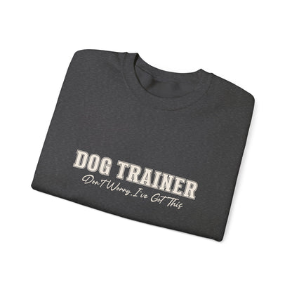 Dog Trainer Crewneck Sweatshirt — "Dog Trainer: One Thing I’ve Got This" Comfort Pullover
