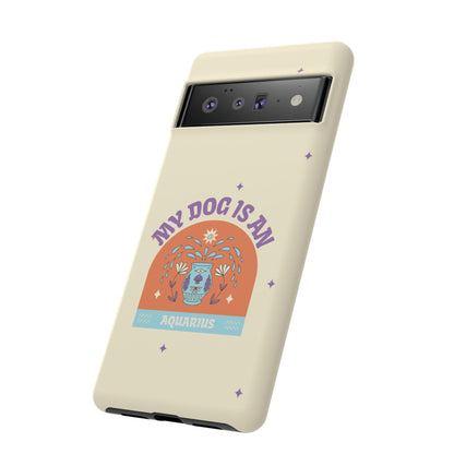 My Dog is an Aquarius Phone Case