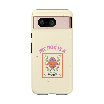 My Dog is a Taurus Phone Case