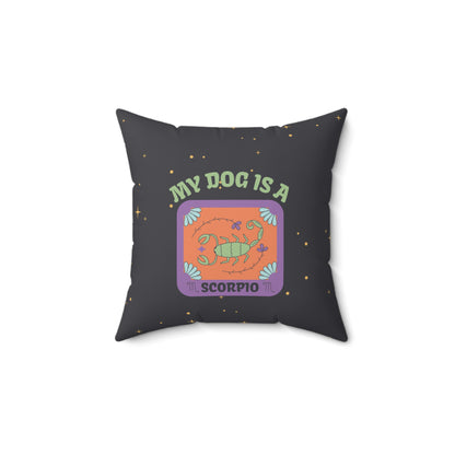 My Dog is a Scorpio Throw Pillow