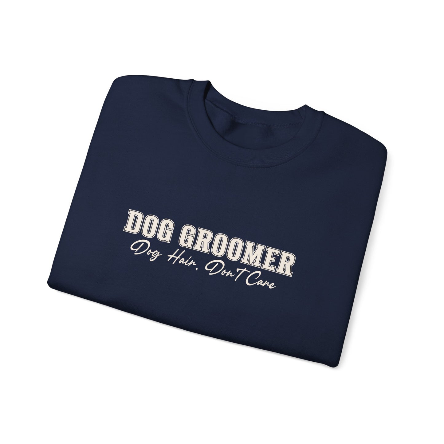 Dog Groomer Crewneck Sweatshirt — "Dog Groomer: Dog Hair, Don’t Care"