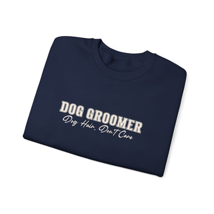 Dog Groomer Crewneck Sweatshirt — "Dog Groomer: Dog Hair, Don’t Care"