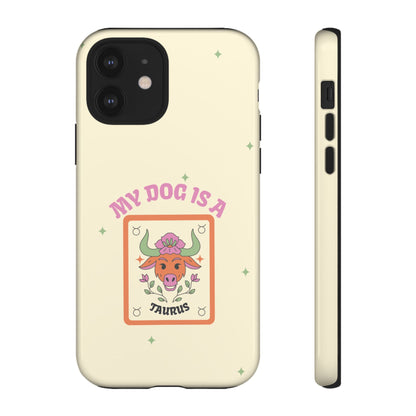 My Dog is a Taurus Phone Case