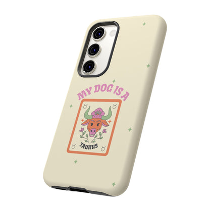 My Dog is a Taurus Phone Case