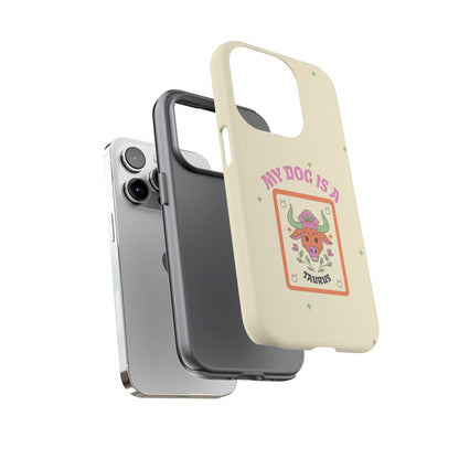 My Dog is a Taurus Phone Case