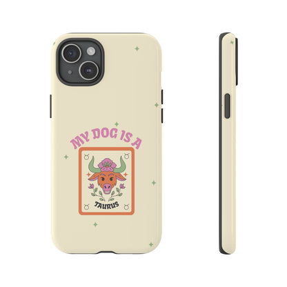 My Dog is a Taurus Phone Case