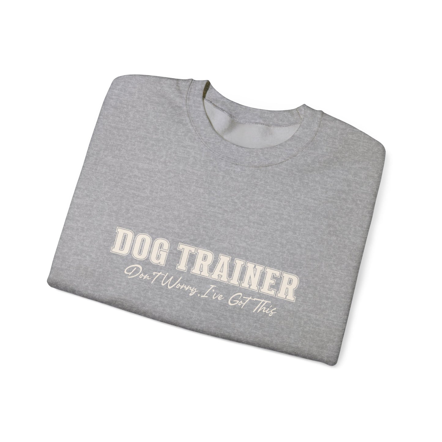 Dog Trainer Crewneck Sweatshirt — "Dog Trainer: One Thing I’ve Got This" Comfort Pullover