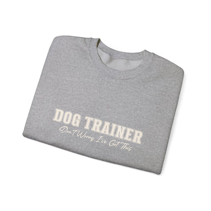 Dog Trainer Crewneck Sweatshirt — "Dog Trainer: One Thing I’ve Got This" Comfort Pullover