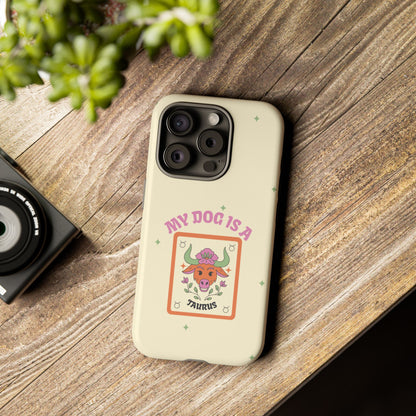 My Dog is a Taurus Phone Case
