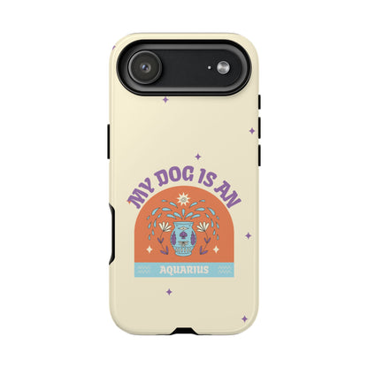 My Dog is an Aquarius Phone Case