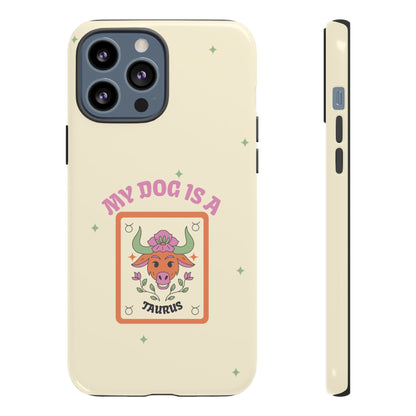 My Dog is a Taurus Phone Case