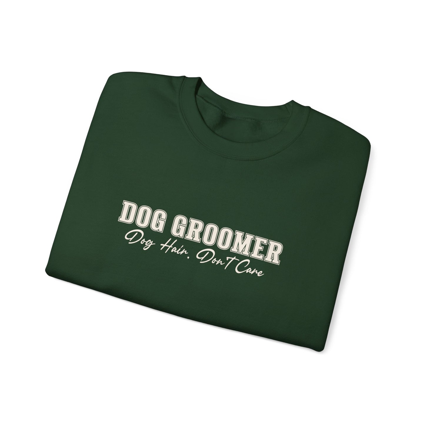 Dog Groomer Crewneck Sweatshirt — "Dog Groomer: Dog Hair, Don’t Care"