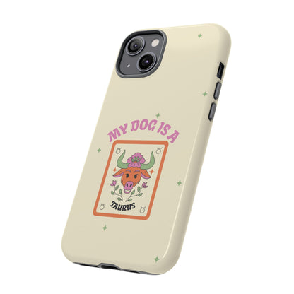 My Dog is a Taurus Phone Case
