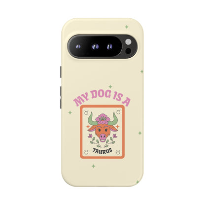 My Dog is a Taurus Phone Case