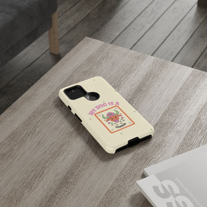 My Dog is a Taurus Phone Case