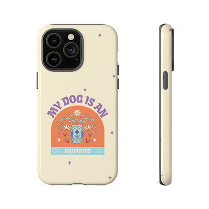 My Dog is an Aquarius Phone Case