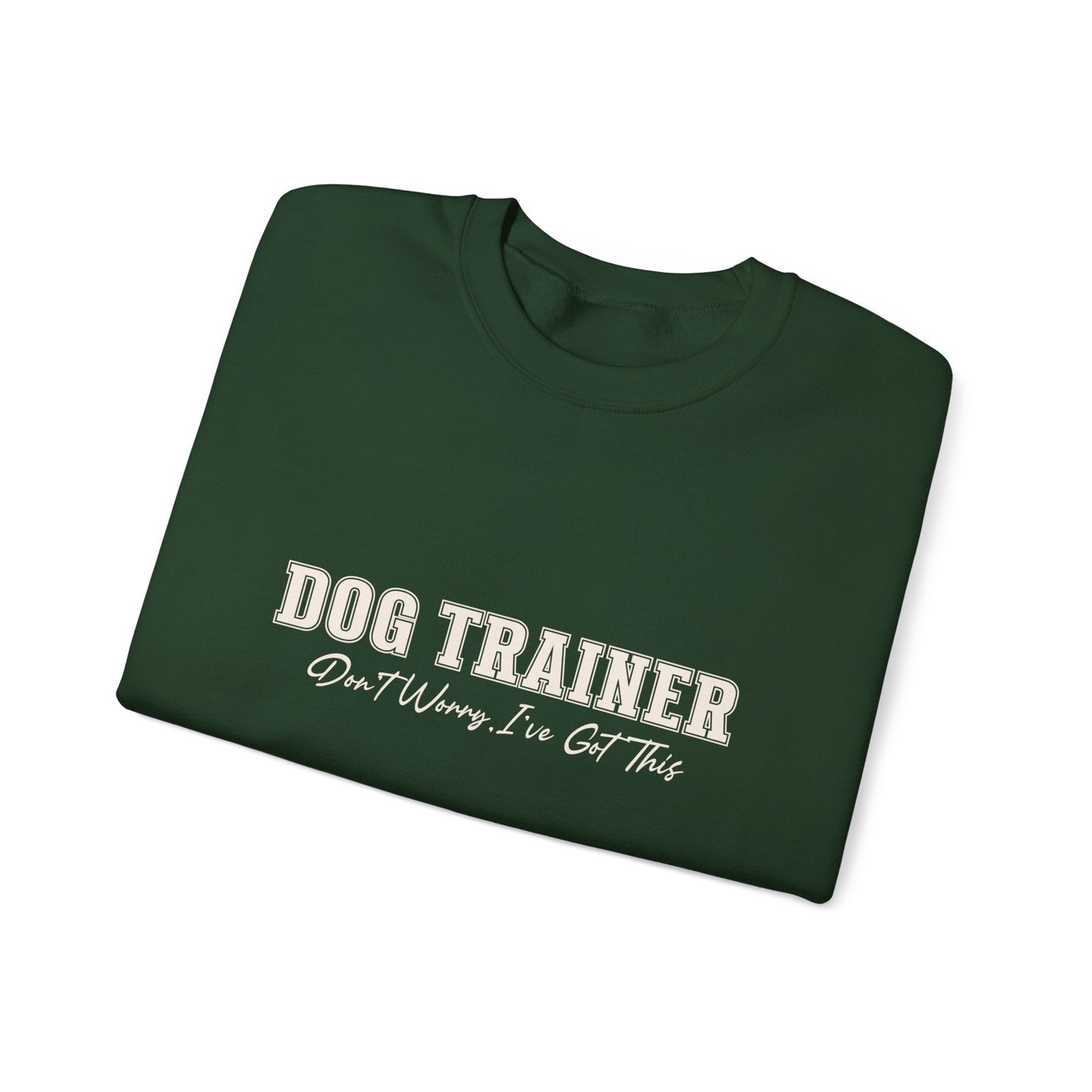Dog Trainer Crewneck Sweatshirt — "Dog Trainer: One Thing I’ve Got This" Comfort Pullover