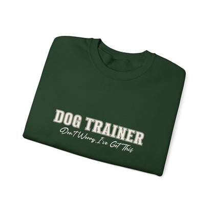 Dog Trainer Crewneck Sweatshirt — "Dog Trainer: One Thing I’ve Got This" Comfort Pullover