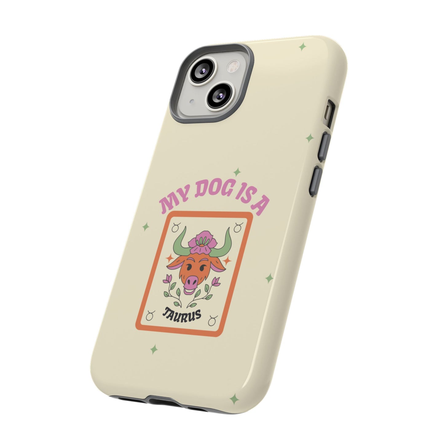 My Dog is a Taurus Phone Case