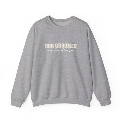 Dog Groomer Crewneck Sweatshirt — "Dog Groomer: Dog Hair, Don’t Care"