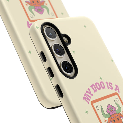 My Dog is a Taurus Phone Case