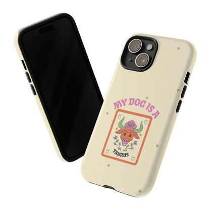My Dog is a Taurus Phone Case