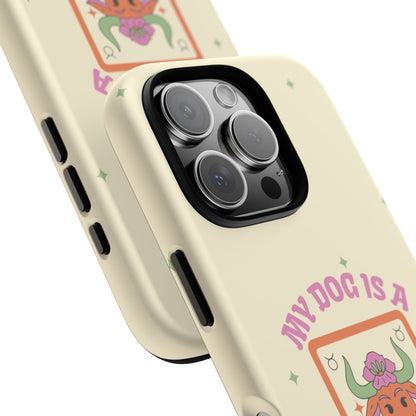 My Dog is a Taurus Phone Case