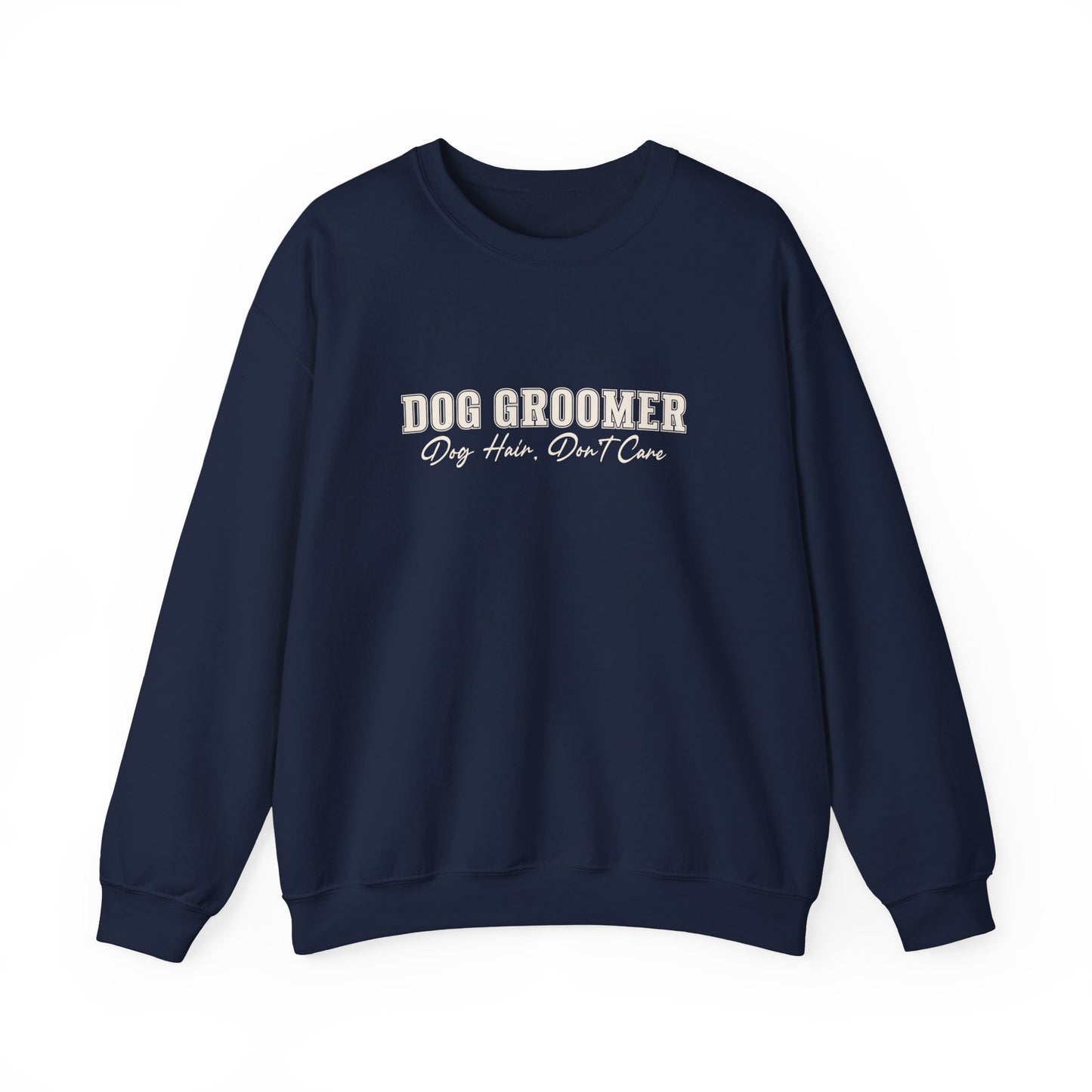 Dog Groomer Crewneck Sweatshirt — "Dog Groomer: Dog Hair, Don’t Care"