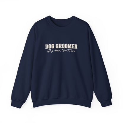 Dog Groomer Crewneck Sweatshirt — "Dog Groomer: Dog Hair, Don’t Care"