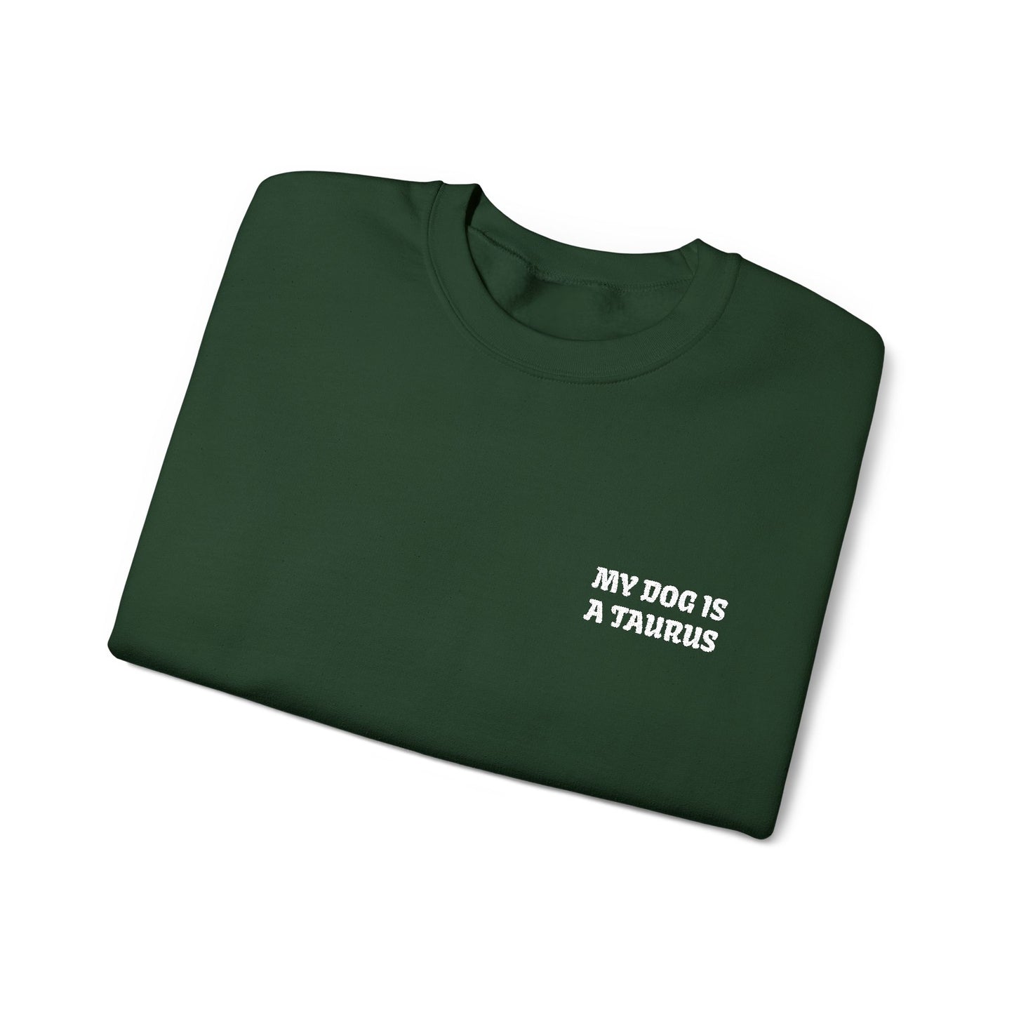 My Dog is a Taurus Embroidered Sweatshirt