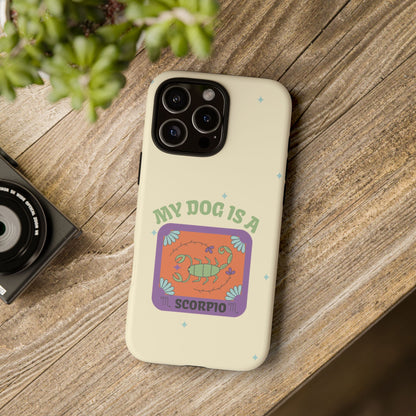 My Dog is a Scorpio Phone Case