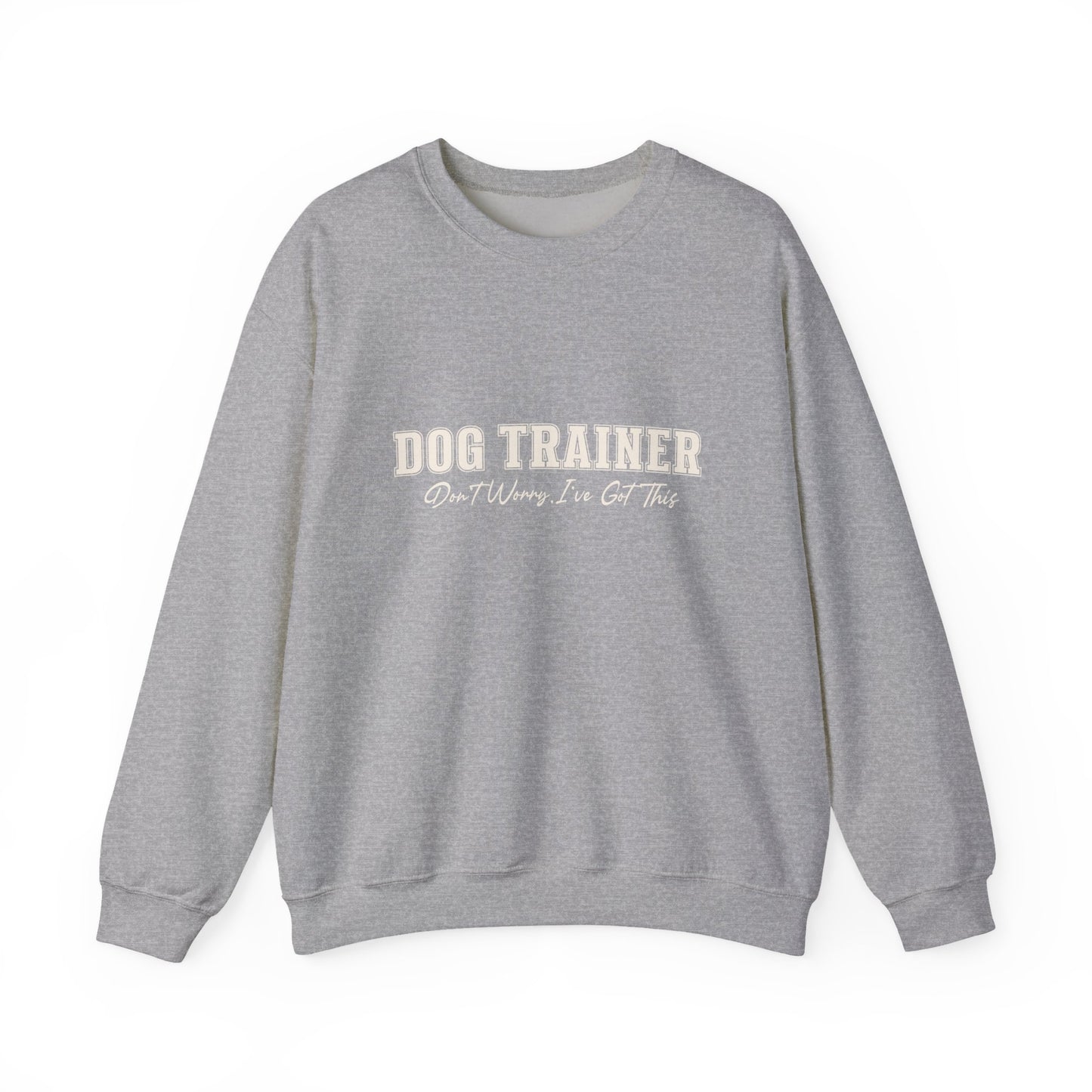 Dog Trainer Crewneck Sweatshirt — "Dog Trainer: One Thing I’ve Got This" Comfort Pullover