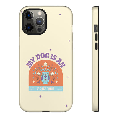 My Dog is an Aquarius Phone Case
