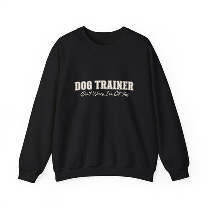 Dog Trainer Crewneck Sweatshirt — "Dog Trainer: One Thing I’ve Got This" Comfort Pullover