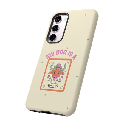 My Dog is a Taurus Phone Case