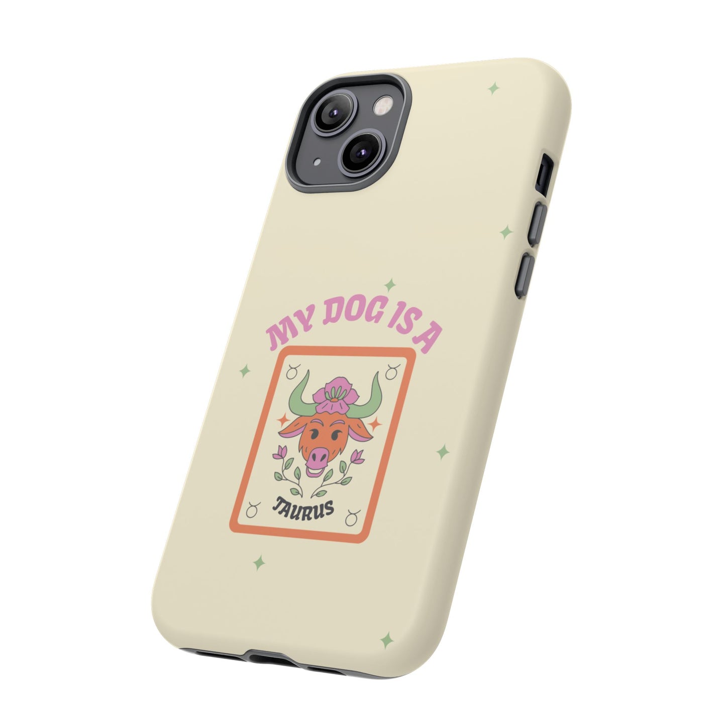 My Dog is a Taurus Phone Case
