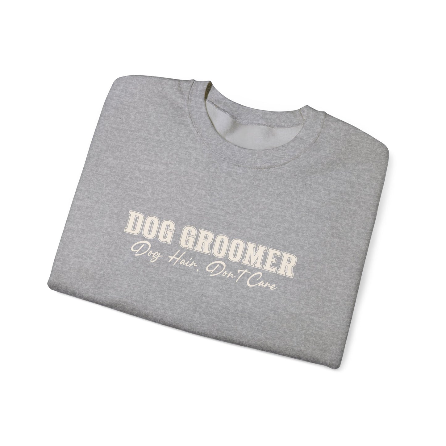 Dog Groomer Crewneck Sweatshirt — "Dog Groomer: Dog Hair, Don’t Care"