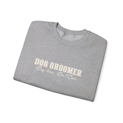 Dog Groomer Crewneck Sweatshirt — "Dog Groomer: Dog Hair, Don’t Care"