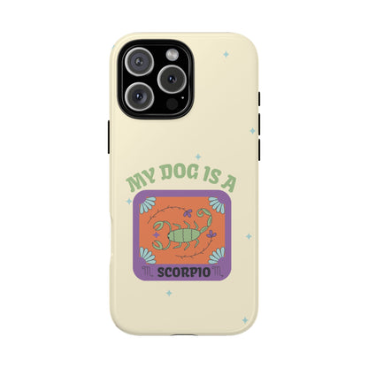 My Dog is a Scorpio Phone Case