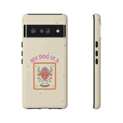 My Dog is a Taurus Phone Case