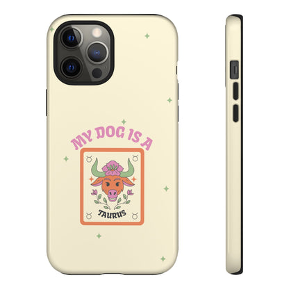 My Dog is a Taurus Phone Case