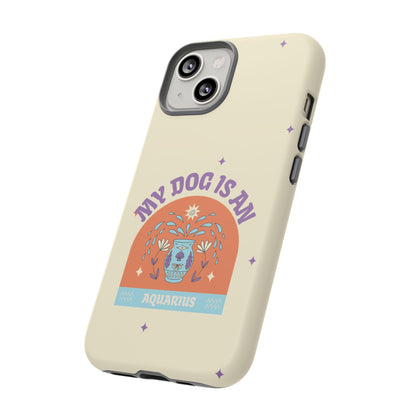 My Dog is an Aquarius Phone Case