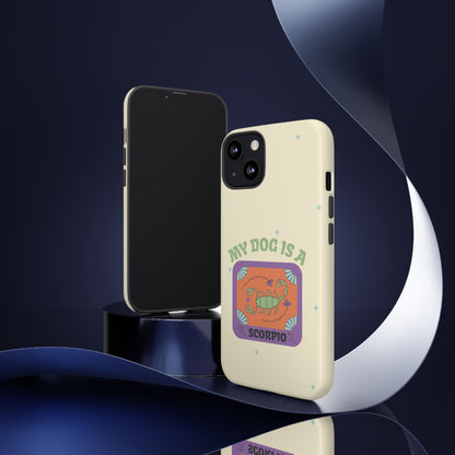 My Dog is a Scorpio Phone Case